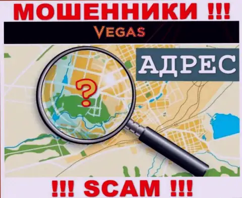 Будьте крайне осторожны, Vegas Casino мошенники - не хотят распространять инфу об адресе компании