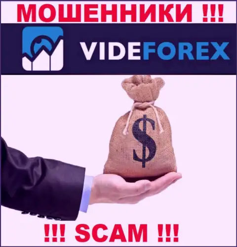 VideForex не позволят Вам вернуть назад средства, а еще и дополнительно комиссии будут требовать